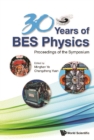 Image for 30 Years Of Bes Physics - Proceedings Of The Symposium On 30 Years Of Bes Physics