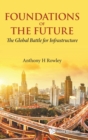 Image for Foundations Of The Future: The Global Battle For Infrastructure