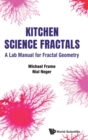 Image for Kitchen science fractals  : a lab manuall for fractal geometry