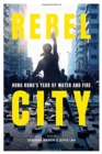 Image for Rebel City: Hong Kong&#39;s Year Of Water And Fire