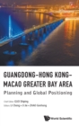 Image for Guangdong-hong Kong-macao Greater Bay Area: Planning And Global Positioning