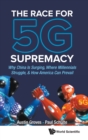 Image for Race For 5g Supremacy, The: Why China Is Surging, Where Millennials Struggle, &amp; How America Can Prevail