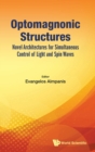 Image for Optomagnonic Structures: Novel Architectures For Simultaneous Control Of Light And Spin Waves