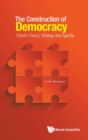 Image for Construction Of Democracy, The: China&#39;s Theory, Strategy And Agenda