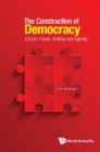 Image for The construction of democracy: China&#39;s theory, strategy and agenda