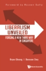 Image for Liberalism Unveiled: Forging A New Third Way In Singapore