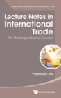Image for Lecture Notes In International Trade: An Undergraduate Course