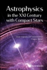 Image for Astrophysics In The Xxi Century With Compact Stars