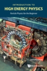 Image for Introduction To High Energy Physics: Particle Physics For The Beginner