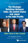 Image for The strategic relations between India, the United States and Japan in the Indo-Pacific: when three is not a crowd
