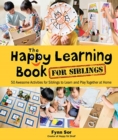 Image for Happy Learning Book For Siblings, The: 50 Awesome Activities For Siblings To Learn And Play Together At Home