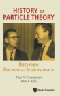 Image for History Of Particle Theory: Between Darwin And Shakespeare