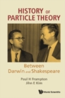 Image for History of Particle Theory: Between Darwin and Shakespeare