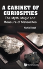 Image for Cabinet Of Curiosities, A: The Myth, Magic And Measure Of Meteorites
