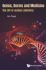 Image for Genes, germs and medicine: the life of Joshua Lederberg