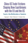Image for China--US Trade Frictions Shaping New Equilibriums With the EU and the US: Towards a New Multilateralism or Tripolarism