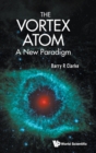Image for The Vortex Atom : A New Paradigm