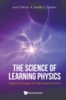Image for The science of learning physics  : cognitive strategies for improving instruction