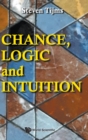 Image for Chance, Logic And Intuition: An Introduction To The Counter-intuitive Logic Of Chance