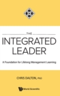 Image for Integrated Leader, The: A Foundation For Lifelong Management Learning