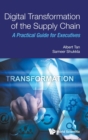 Image for Digital Transformation of the Supply Chain : A Practical Guide for Executives