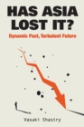 Image for Has Asia Lost It?: Dynamic Past, Turbulent Future