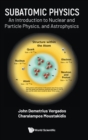 Image for Subatomic Physics : An Introduction to Nuclear and Particle Physics and Astrophysics