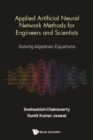 Image for Applied Artificial Neural Network Methods For Engineers And Scientists: Solving Algebraic Equations