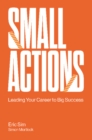 Image for Small Actions: Leading Your Career to Big Success