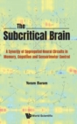 Image for Subcritical Brain, The: A Synergy Of Segregated Neural Circuits In Memory, Cognition And Sensorimotor Control