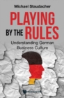 Image for Playing By The Rules: Understanding German Business Culture
