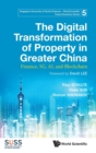 Image for Digital Transformation Of Property In Greater China, The: Finance, 5g, Ai, And Blockchain
