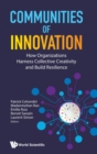 Image for Communities Of Innovation: How Organizations Harness Collective Creativity And Build Resilience