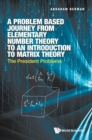 Image for Problem Based Journey From Elementary Number Theory To An Introduction To Matrix Theory, A: The President Problems