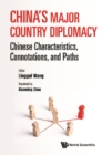 Image for China&#39;s Major Country Diplomacy: Chinese Characteristics, Connotations, and Paths