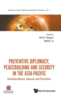 Image for Preventive diplomacy, peacebuilding and security in the Asia-Pacific  : evolving norms, agenda and practices