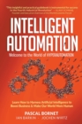 Image for Intelligent Automation: Welcome To The World Of Hyperautomation: Learn How To Harness Artificial Intelligence To Boost Business &amp; Make Our World More Human