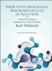 Image for Nmr With Biological Macromolecules In Solution: A Selection Of Papers Published From 1996 To 2020 By Kurt Wuthrich