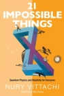 Image for 21 Impossible Things: Quantum Physics And Relativity For Everyone