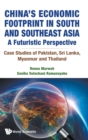 Image for China&#39;s Economic Footprint In South And Southeast Asia: A Futuristic Perspective - Case Studies Of Pakistan, Sri Lanka, Myanmar And Thailand