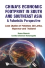 Image for China&#39;s Economic Footprint in South and Southeast Asia: A Futuristic Perspective : Case Studies of Pakistan, Sri Lanka, Myanmar and Thailand