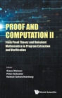 Image for Proof And Computation Ii: From Proof Theory And Univalent Mathematics To Program Extraction And Verification