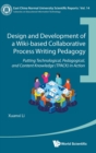 Image for Design And Development Of A Wiki-based Collaborative Process Writing Pedagogy - Putting Technological, Pedagogical, And Content Knowledge (Tpack) In Action