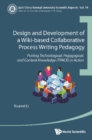 Image for Design And Development Of A Wiki-Based Collaborative Process Writing Pedagogy: Putting Technological, Pedagogical, And Content Knowledge (Tpack) In Action