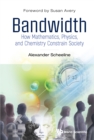 Image for Bandwidth: How Mathematics, Physics, and Chemistry Constrain Society