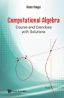 Image for Computational Algebra: Course And Exercises With Solutions