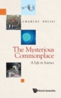 Image for Mysterious Commonplace, The: A Life In Science