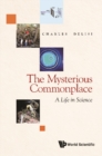 Image for The Mysterious Commonplace: A Life in Science