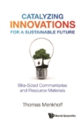 Image for Catalyzing Innovations For A Sustainable Future: Bite-Sized Commentaries And Resource Materials