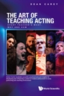 Image for Art Of Teaching Acting, The: Every Teacher&#39;s What, Why And How